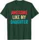 Awesome Like My Daughter - Funny Proud Dad Mom T-Shirt - T-Shirt | Forest