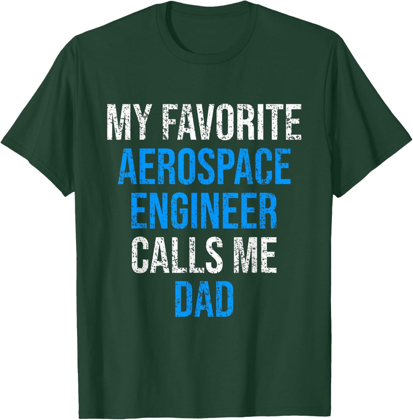 My Favorite Aerospace Engineer Calls Me Dad Father's Day T-Shirt - T-Shirt | Forest