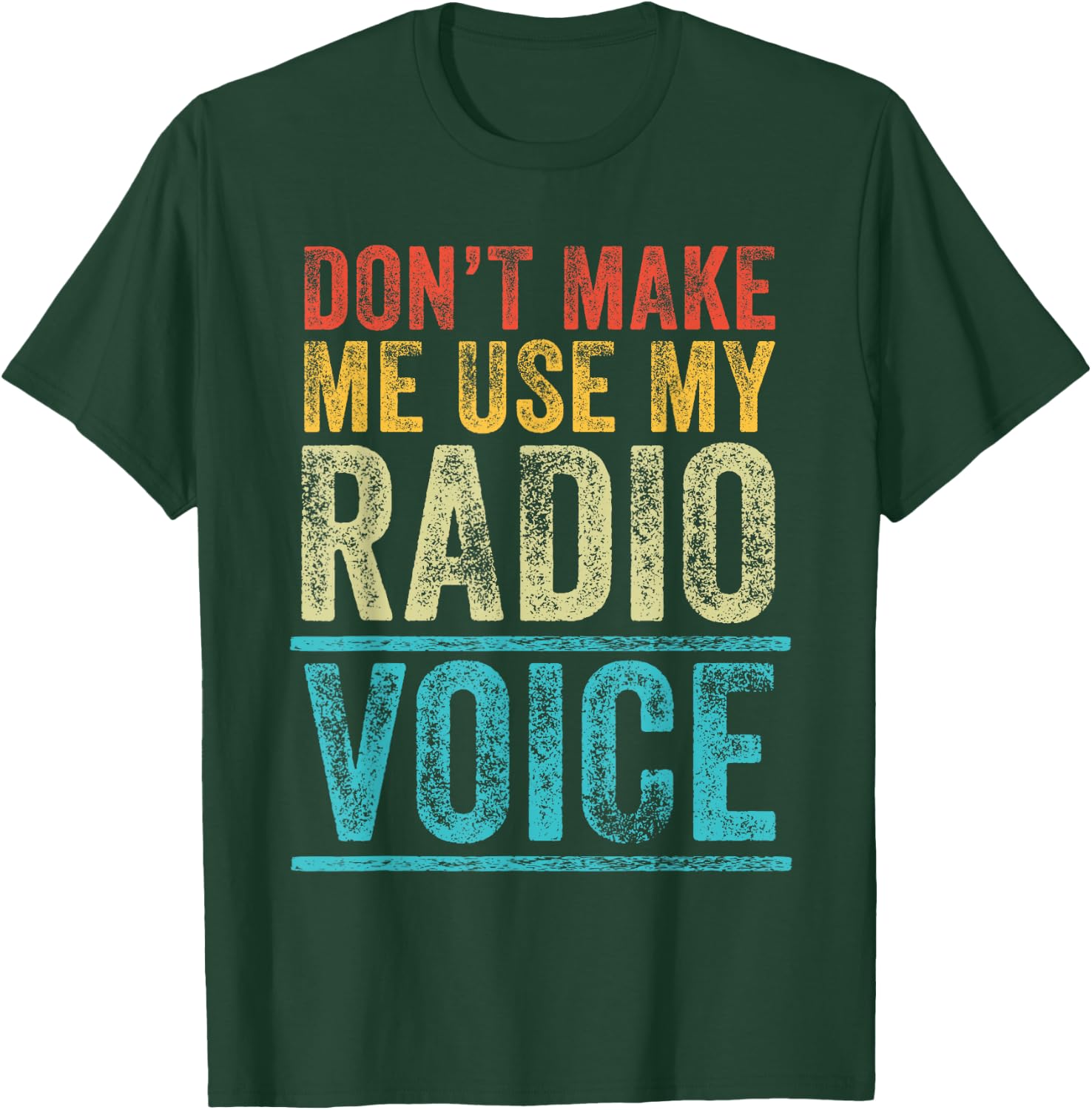 Don't Make Me Use My Radio Voice Funny Vintage Retro T-Shirt - T-Shirt | Forest