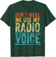 Don't Make Me Use My Radio Voice Funny Vintage Retro T-Shirt - T-Shirt | Forest