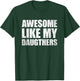 Awesome Like My Daughters T-Shirt - T-Shirt | Forest