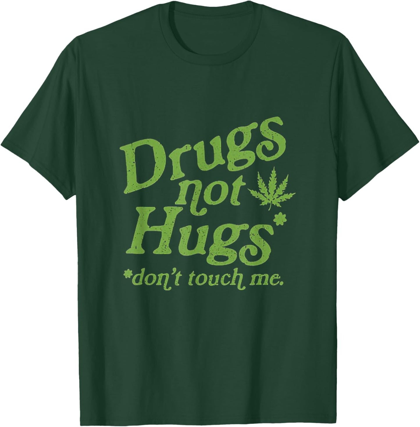 Drug Not Hugs Don't Touch Me Weed Canabis 420 T-Shirt - T-Shirt | Forest