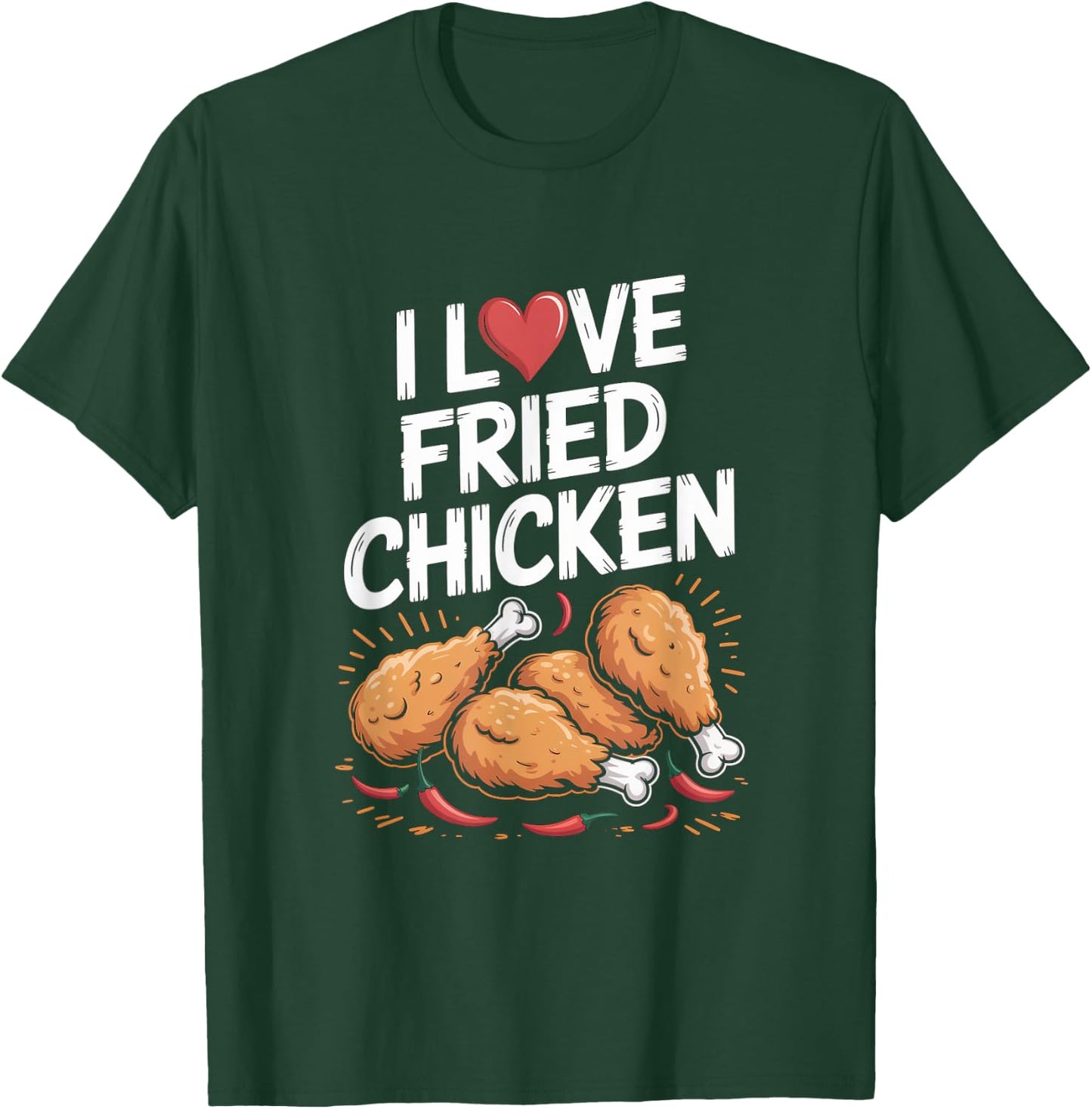 I Love Fried Chicken Enthusiast Design T-Shirt - T-Shirt | Forest