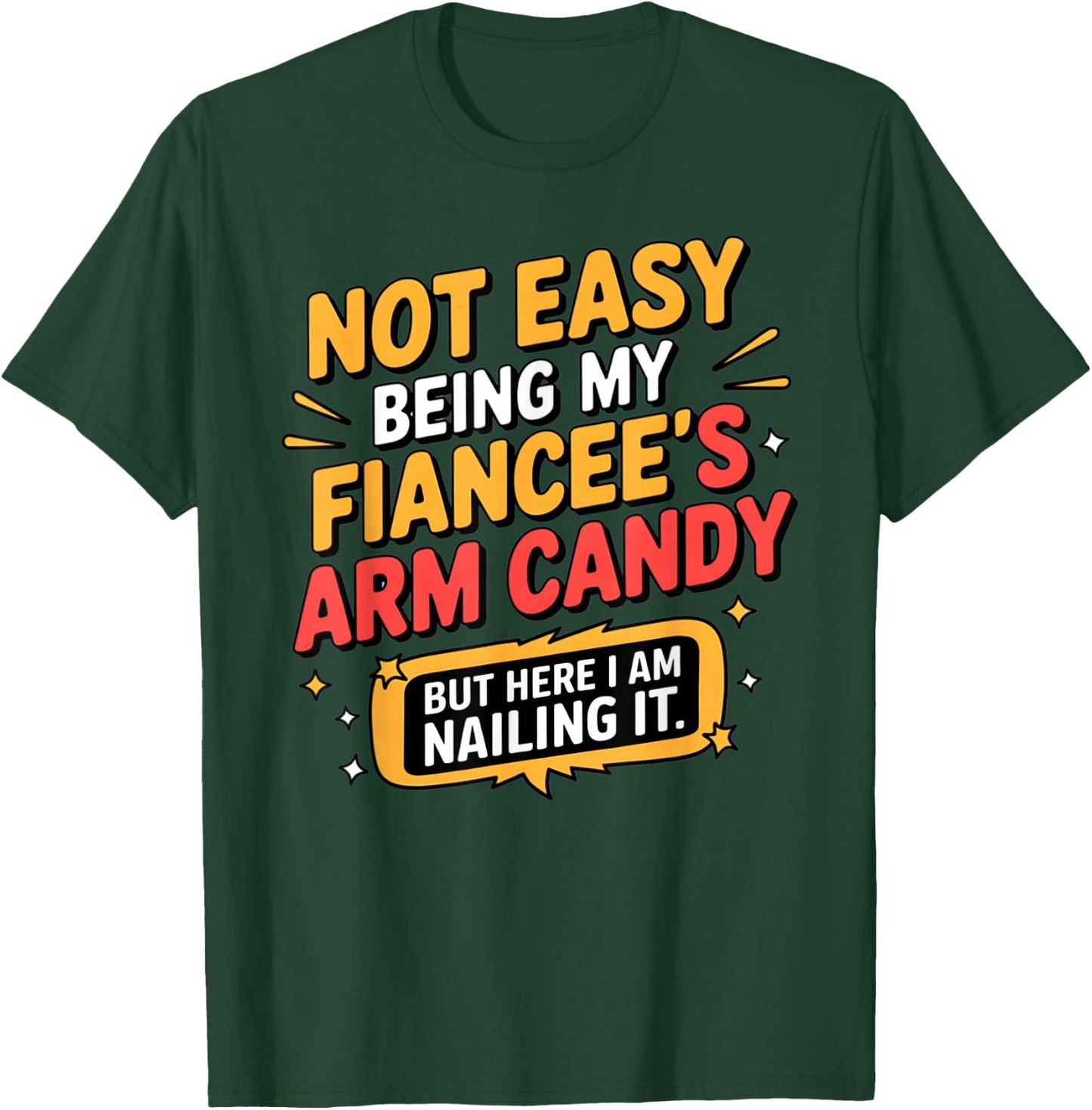 Not Easy Being My Fiancee's Arm Candy Funny Fiance T-Shirt - T-Shirt | Forest