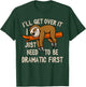 Lazy Sloth I'll Get Over It Just Need to Be Dramatic First T-Shirt - T-Shirt | Forest
