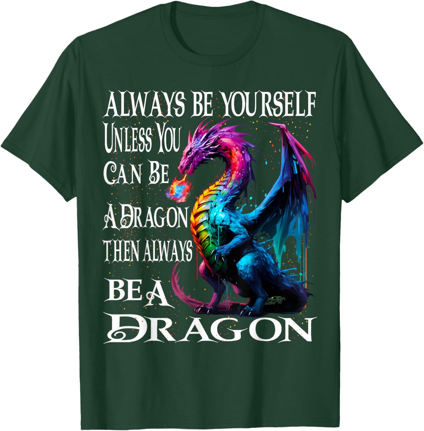 Always Be Yourself Unless You Can Be A Dragon T-Shirt - T-Shirt | Forest