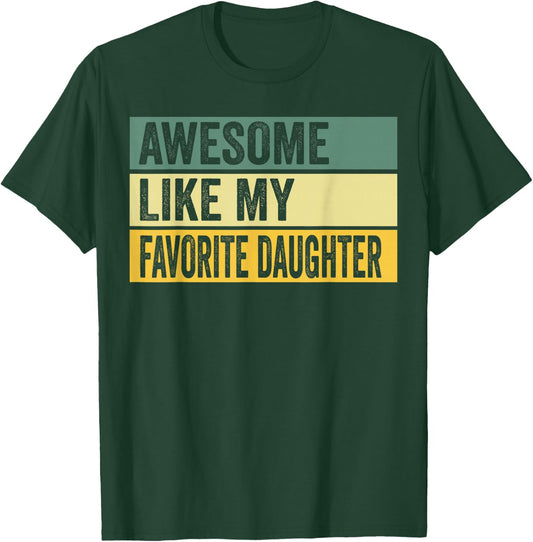 Awesome Like My Favorite Daughter Distressed Graphic T-Shirt - T-Shirt | Forest