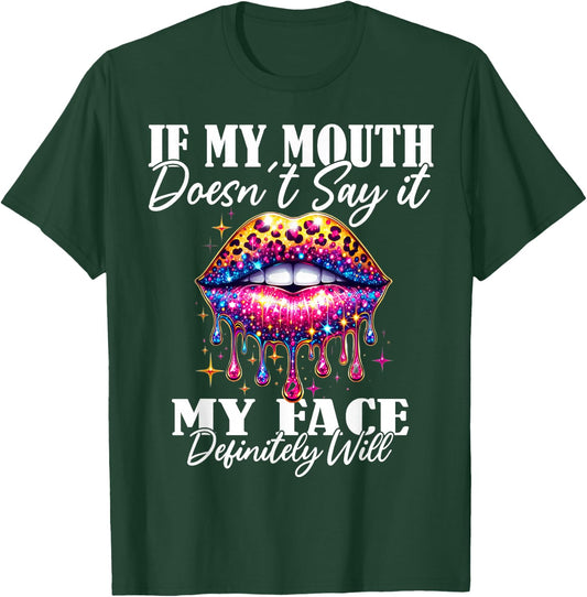 If My Mouth Doesn't Say It My Face Will Sarcastic Sayings T-Shirt - T-Shirt | Forest