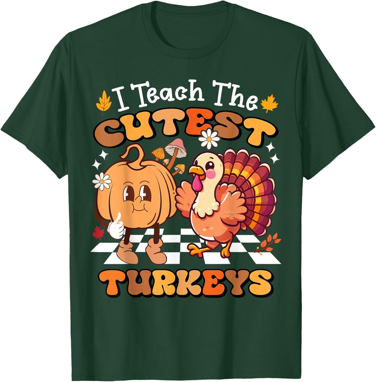 I Teach The Cutest Turkeys Funny Teacher Thanksgiving T-Shirt - T-Shirt | Forest