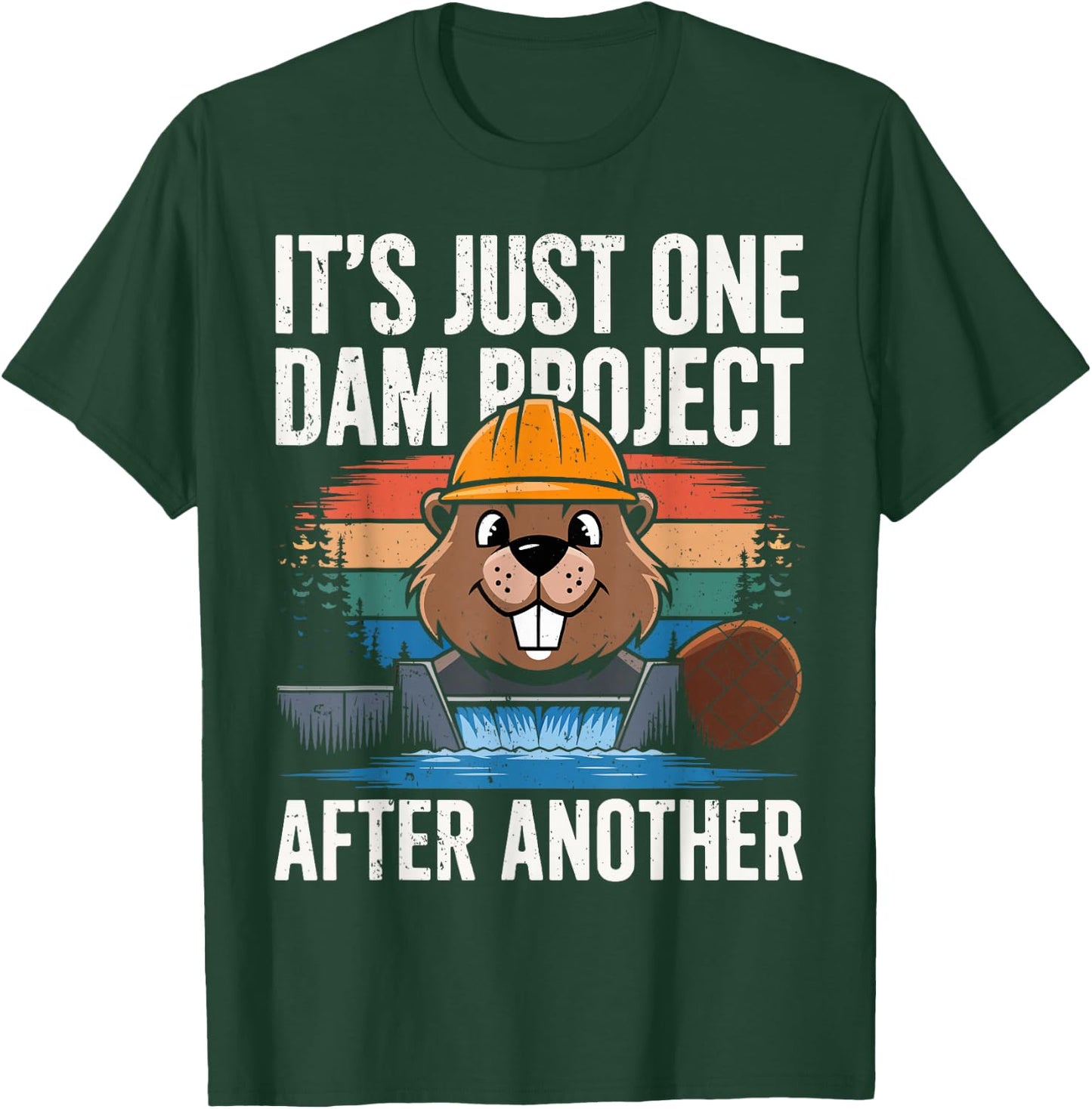 Beaver Carpenter It's Just One Dam Project After Another T-Shirt - T-Shirt | Forest