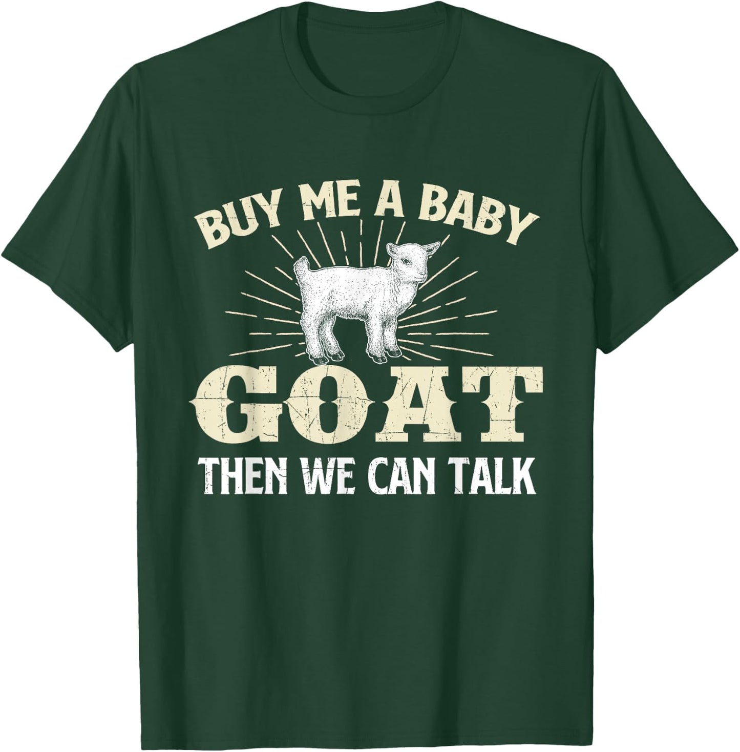 Buy Me A Baby Goat Then We Can Talk - Goats Farmer Rancher T-Shirt - T-Shirt | Forest