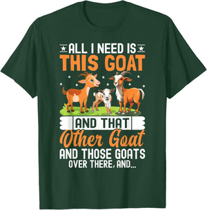 All I Need Is This Goat And That Other Goat And Those Goats T-Shirt - T-Shirt | Forest