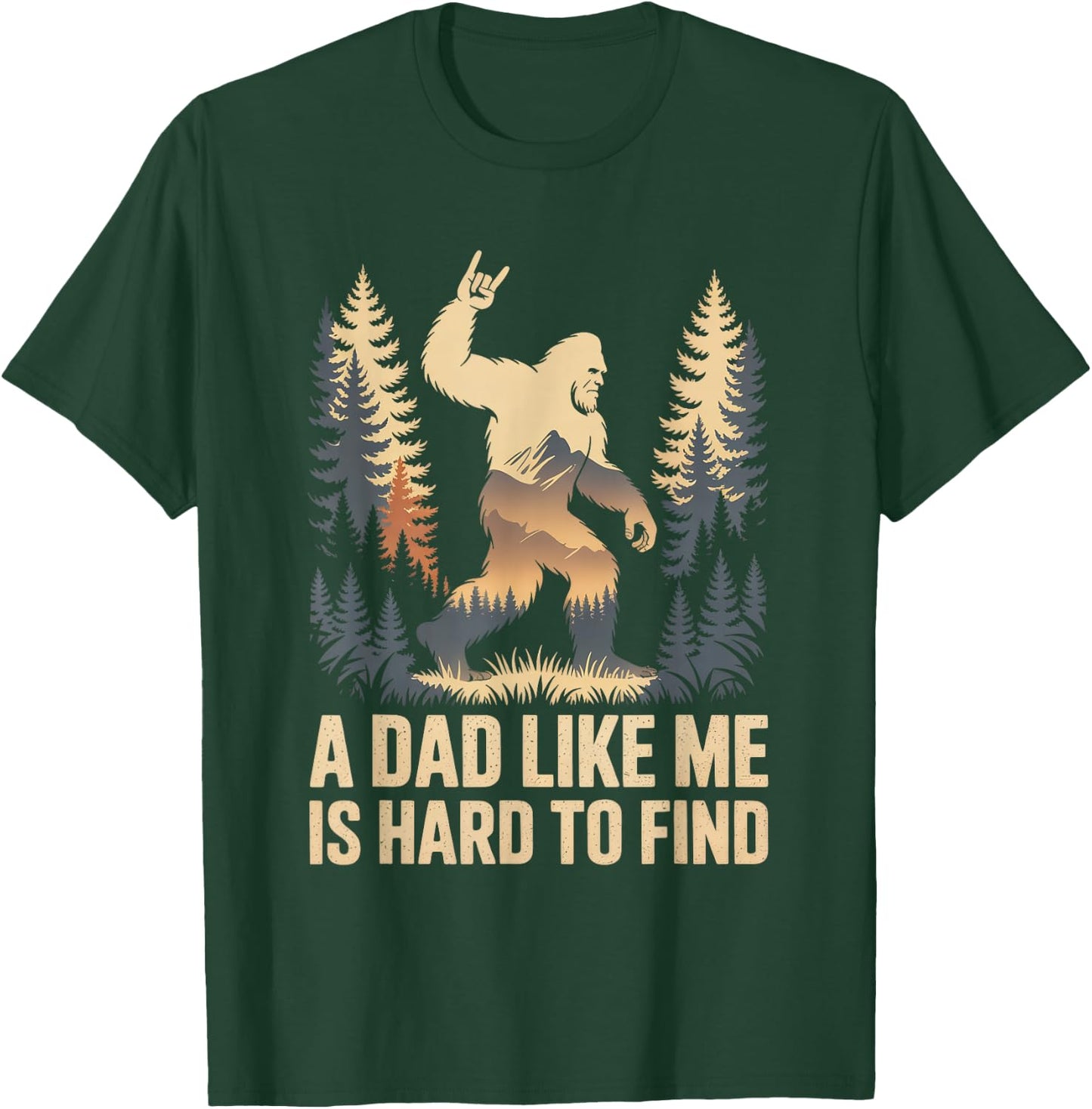 Bigfoot A Dad Like Me is Hard to Find Funny Dad T-Shirt - T-Shirt | Forest