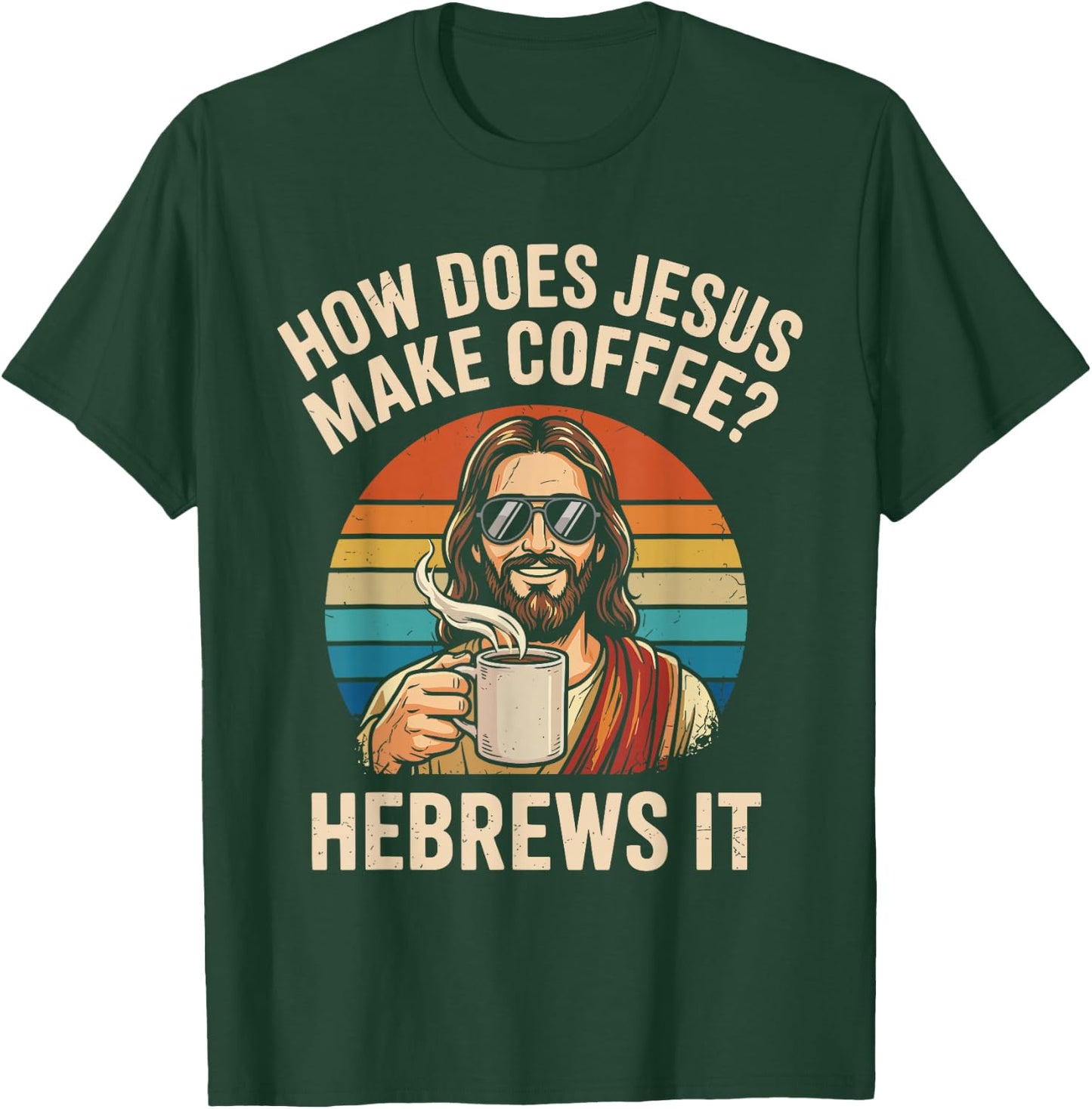 How Does Jesus Make Coffee Hebrews It Christian Humor T-Shirt - T-Shirt | Forest