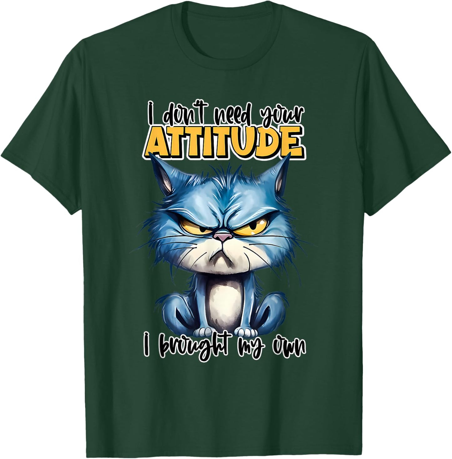 I don't need your attitude I brought my own T-Shirt - T-Shirt | Forest