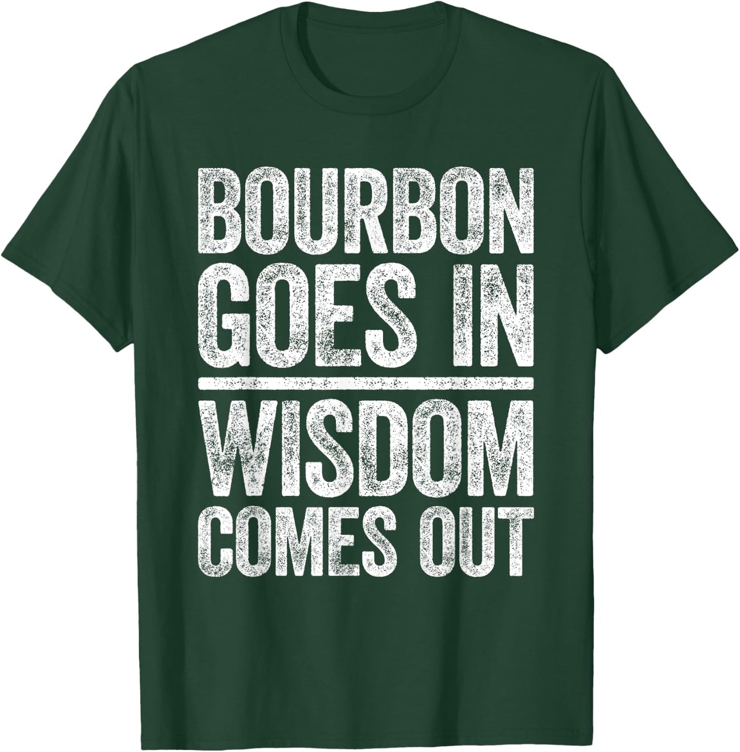 Bourbon Goes In Wisdom Comes Out Shirt Funny Bourbon Lover T-Shirt - T-Shirt | Forest