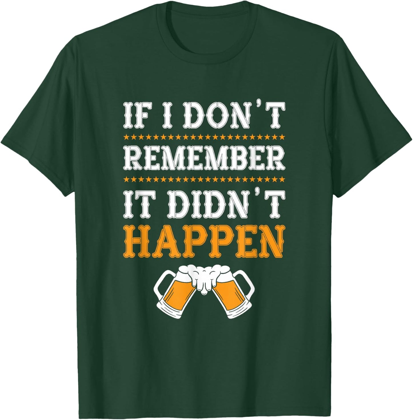 If I Don't Remember It Didn't Happen T-Shirt - T-Shirt | Forest