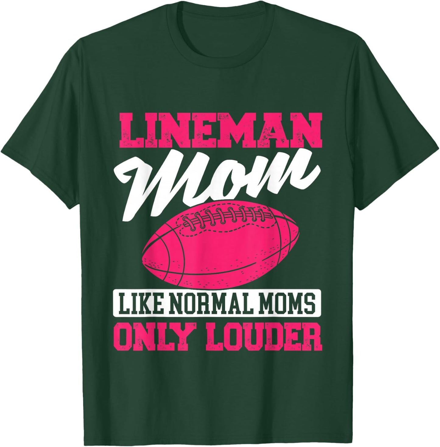 Lineman Mom Like Normal Moms Only Louder - Football Mom T-Shirt - T-Shirt | Forest