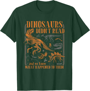 Dinosaurs Didn't Read and we Know What Happened to Them T-Shirt - T-Shirt | Forest