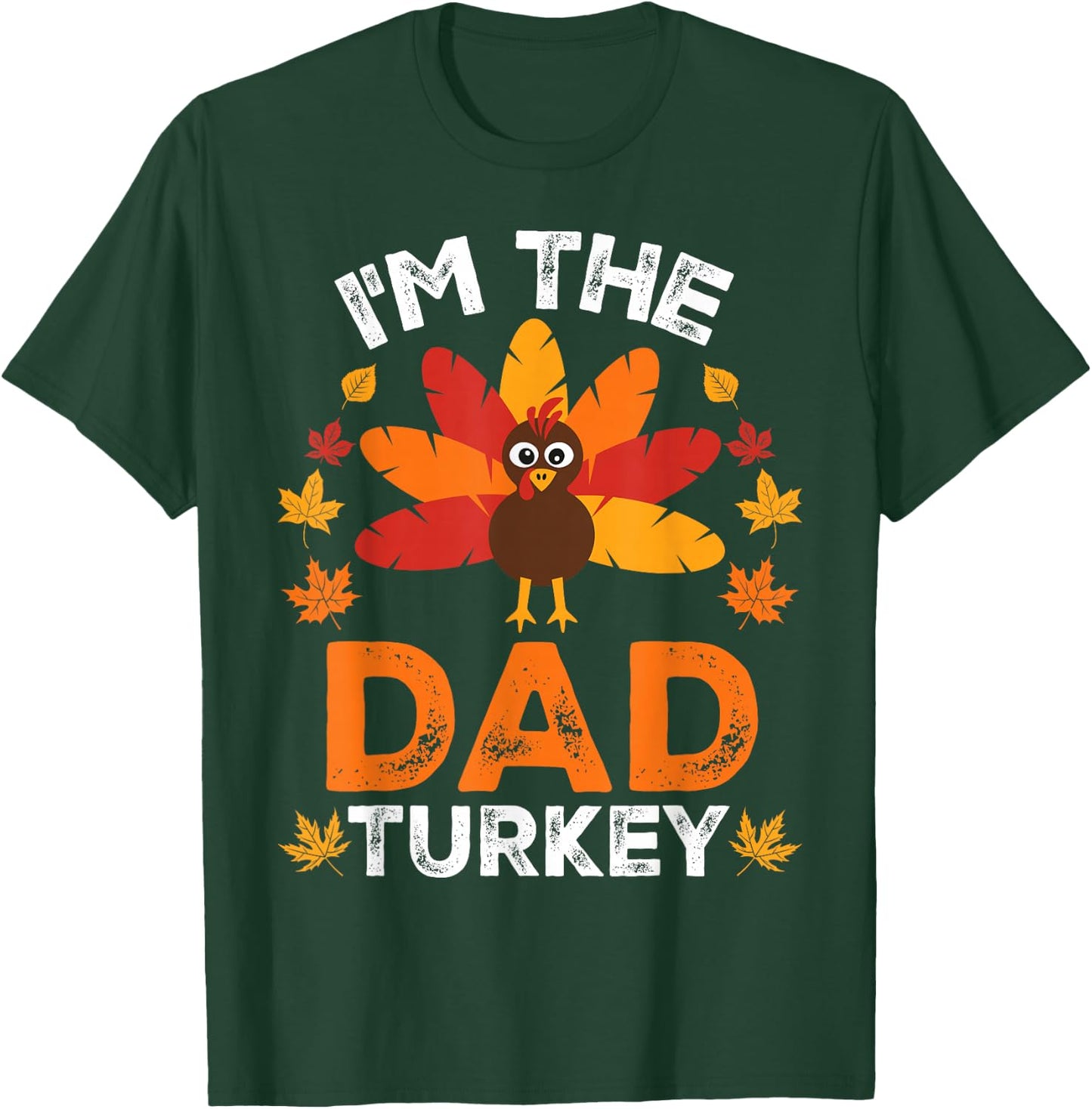 I'm The Dad Turkey, Funny Turkey Thanksgiving T-Shirt - T-Shirt | Forest