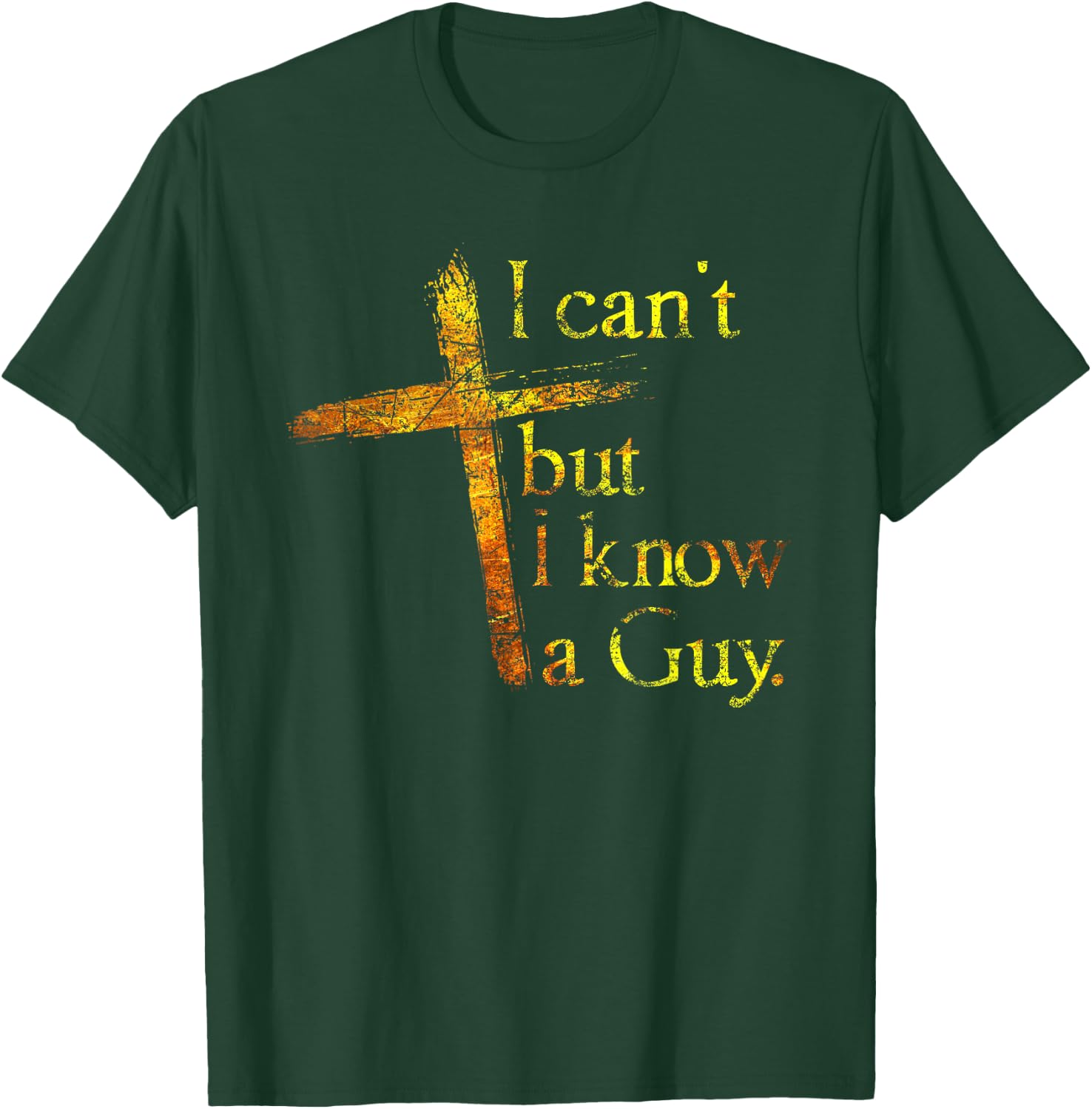 Christian Cross I Can't But I Know A Guy Jesus Believer T-Shirt - T-Shirt | Forest