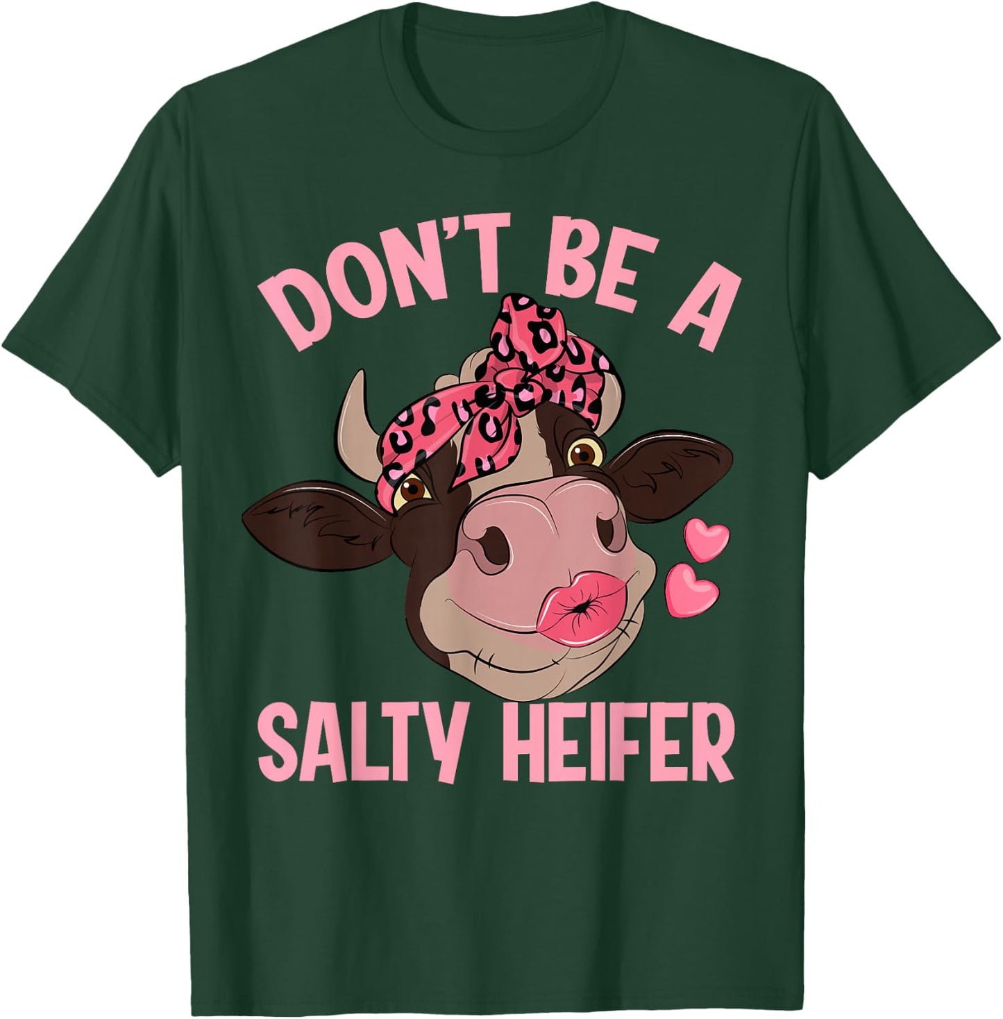 Don't Be A Salty Heifer T-Shirt - T-Shirt | Forest
