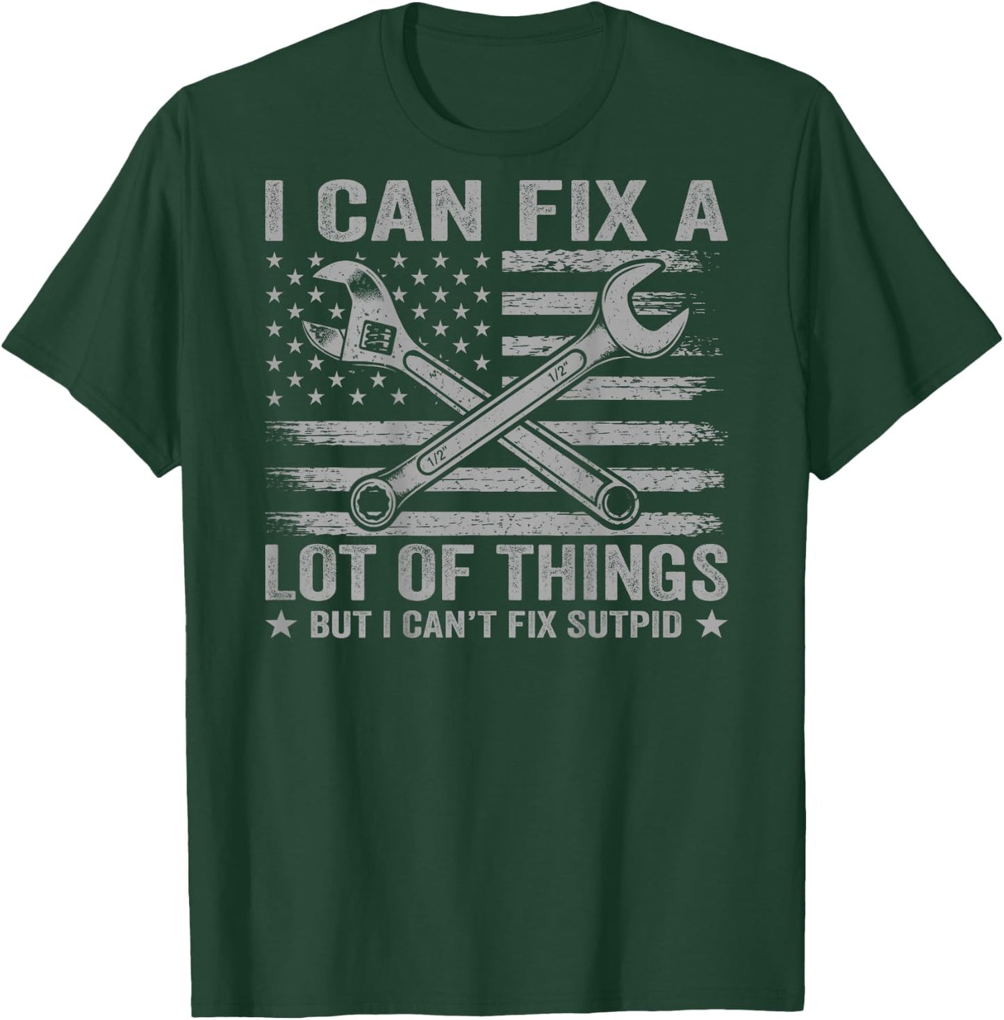 (On Back) I Can Fix A Lot of Things But I Can't Fix Stupid T-Shirt - T-Shirt | Forest