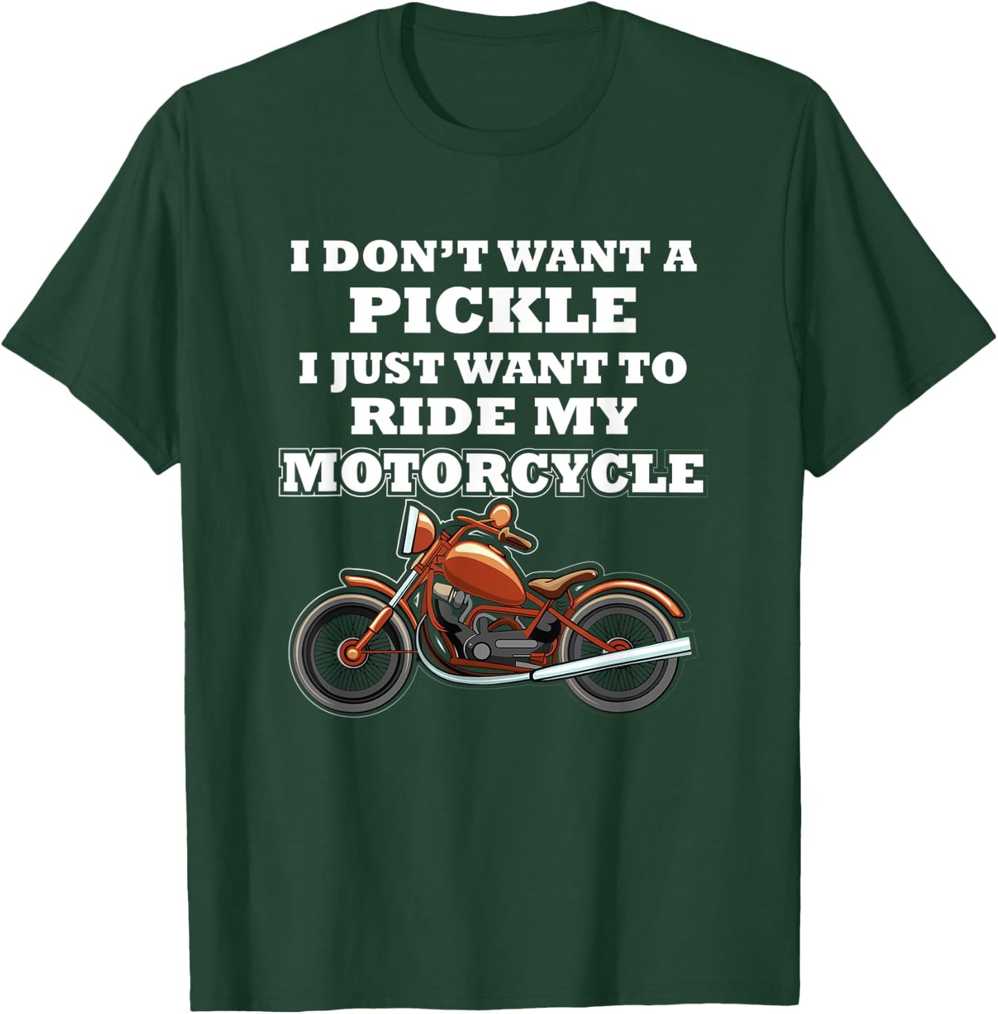 I Don't Want A Pickle I Just Want - Motorcycle Club Member T-Shirt - T-Shirt | Forest