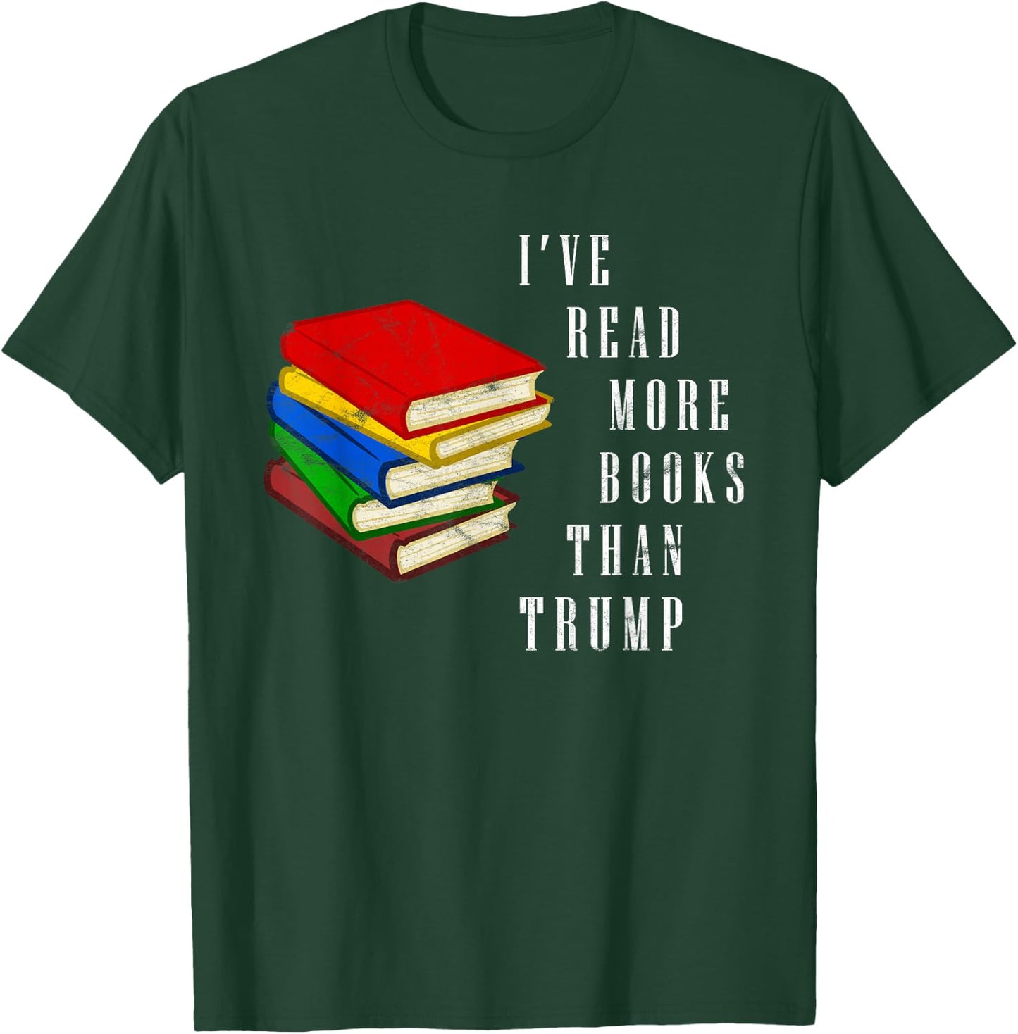 I've Read More Books Than Trump - Funny Political Joke / Gag T-Shirt - T-Shirt | Forest