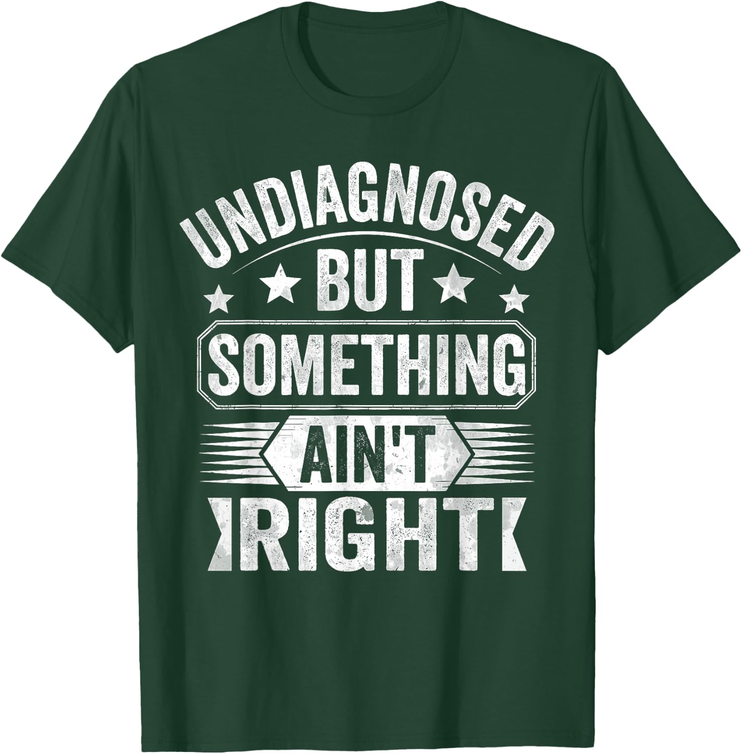 Undiagnosed But Something Ain't Right T-Shirt - T-Shirt | Forest