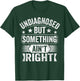 Undiagnosed But Something Ain't Right T-Shirt - T-Shirt | Forest