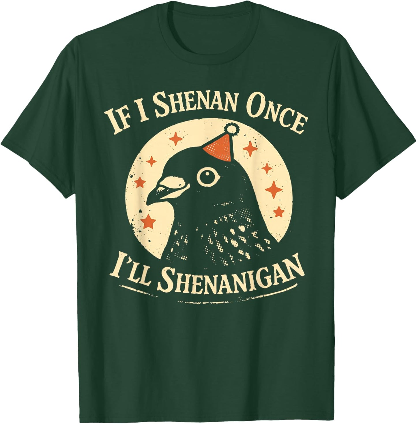 If I Shenan Once I'll Shenanigan Pigeon Party Hat T-Shirt - T-Shirt | Forest