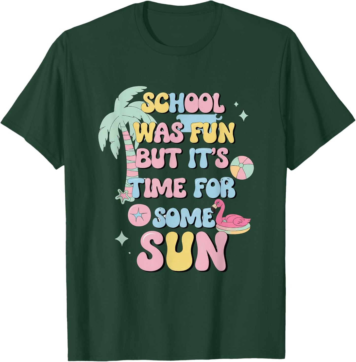 School Was Fun But It's Time For Some Sun T-Shirt - T-Shirt | Forest