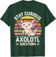 Stay Curious Axolotl Questions T-Shirt - T-Shirt | Forest