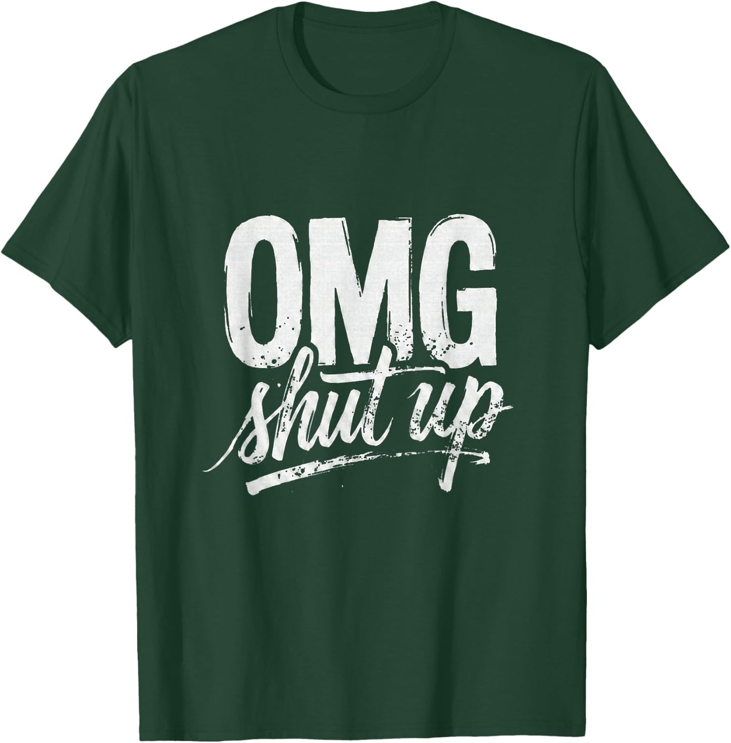 OMG Shut Up Funny Sarcastic Saying Meme Humor Men Women T-Shirt - T-Shirt | Forest