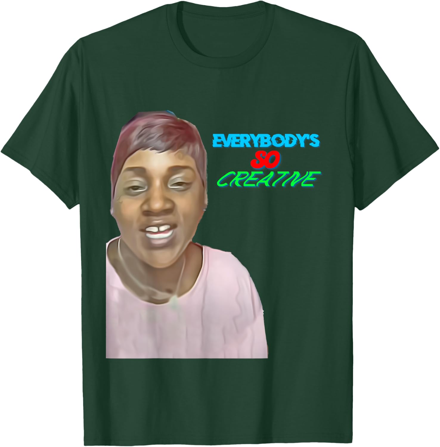 Everybody's So Creative T-Shirt - T-Shirt | Forest