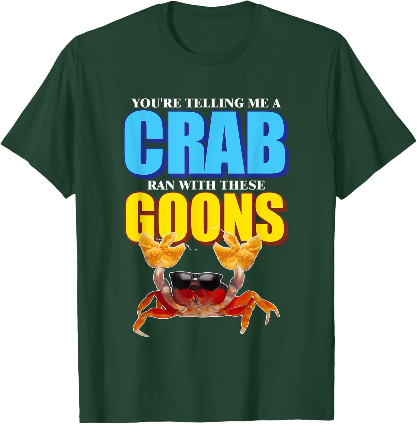 You're Telling Me A Crab Ran With These Goons Design T-Shirt - T-Shirt | Forest