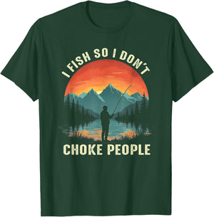 I Fish So I Don't Choke People Funny Fishing Fisherman T-Shirt - T-Shirt | Forest