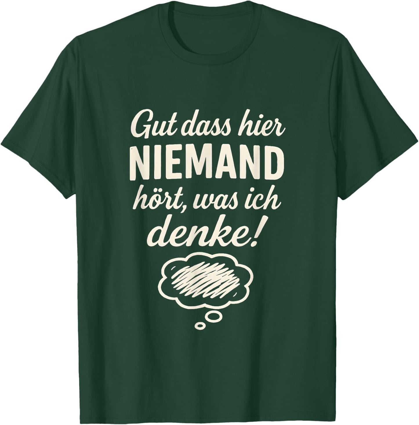 Niemand hört was ich denke Lustiger Spruch Geschenkidee T-Shirt - T-Shirt | Forest