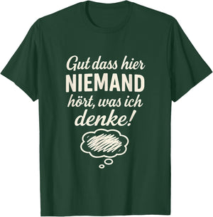 Niemand hört was ich denke Lustiger Spruch Geschenkidee T-Shirt - T-Shirt | Forest