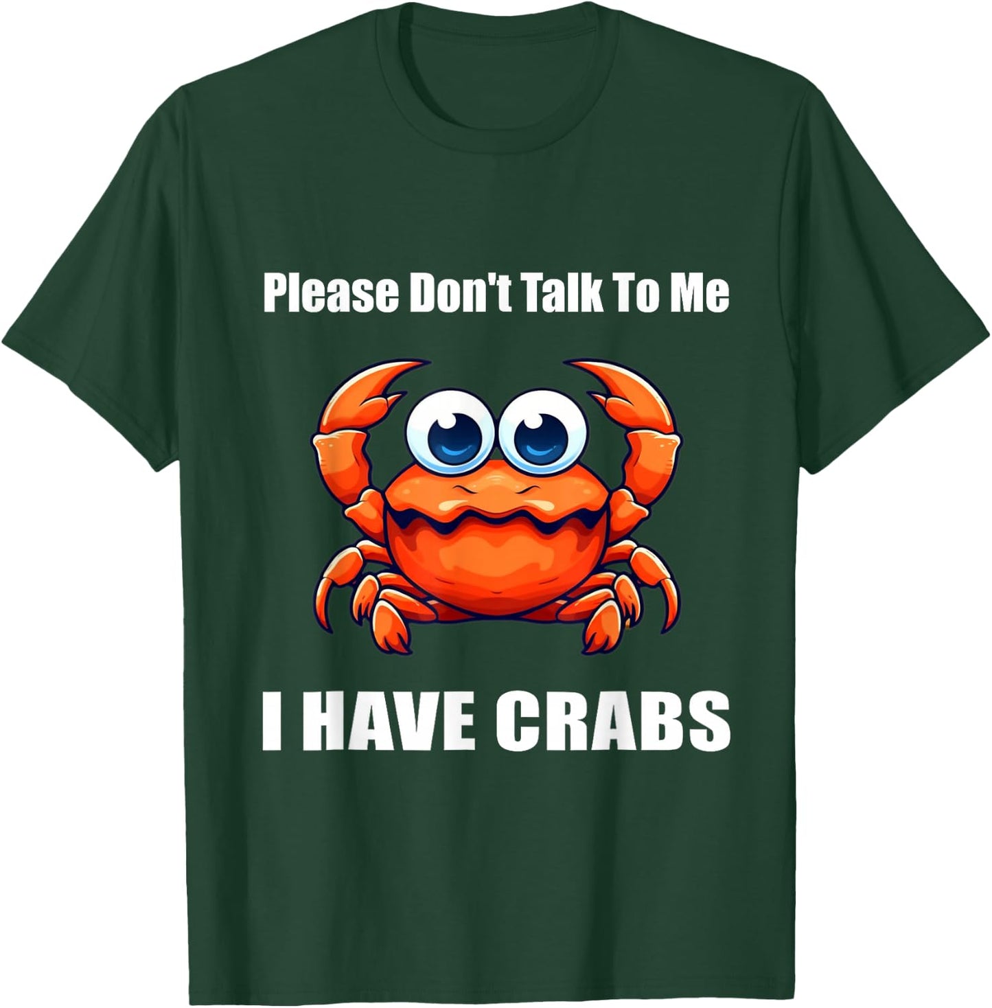 Please Don't Talk To Me I Have Crabs Funny T-Shirt - T-Shirt | Forest