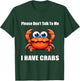 Please Don't Talk To Me I Have Crabs Funny T-Shirt - T-Shirt | Forest