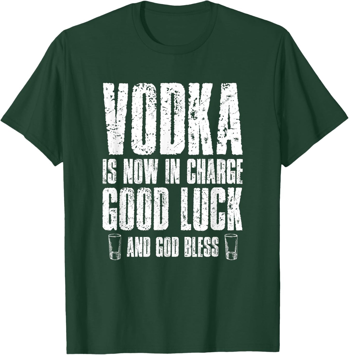 Vodka is Now in Charge Good Luck and god Bless T-Shirt - T-Shirt | Forest