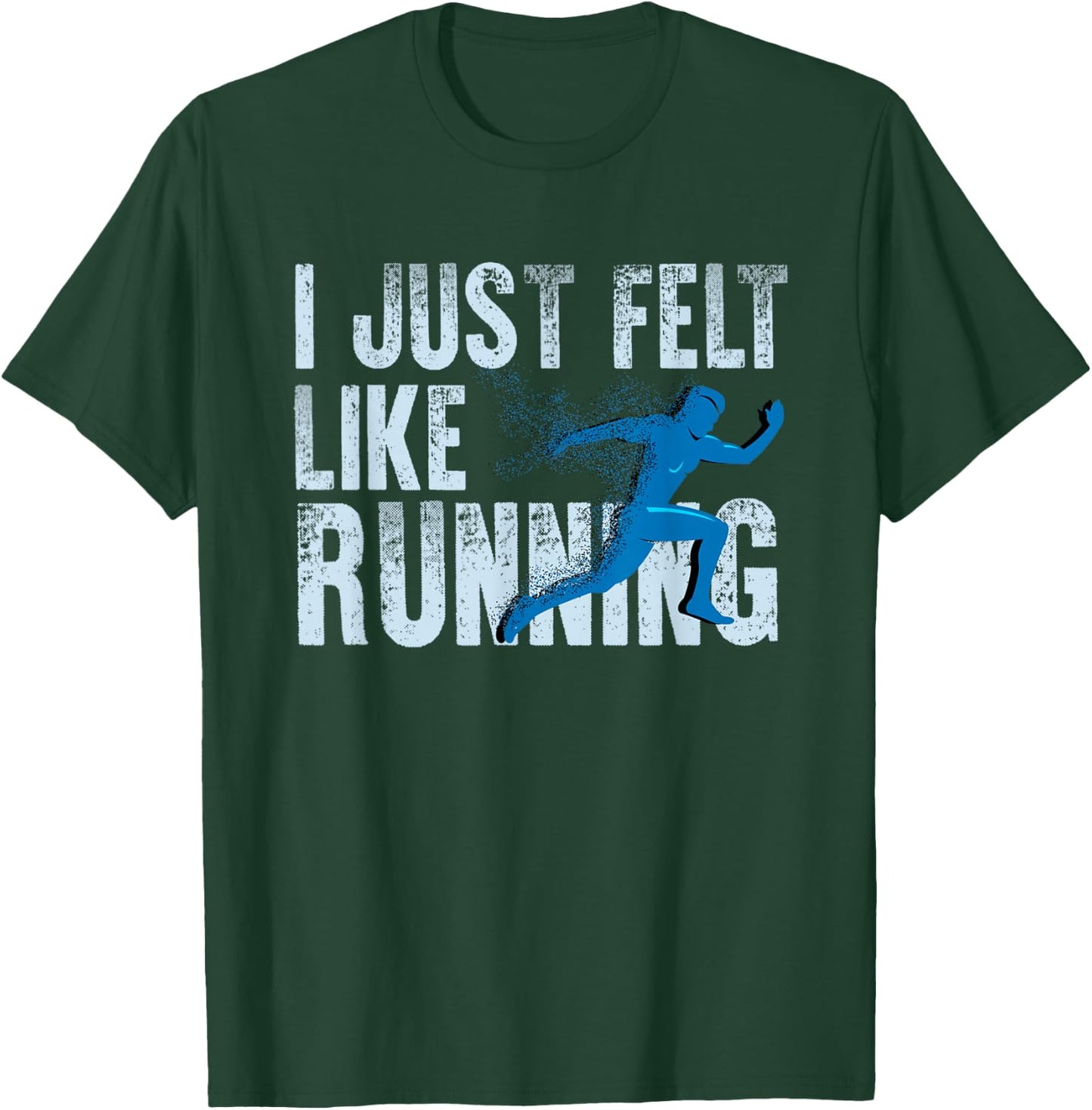 I Just Felt Like Running Design T-Shirt - T-Shirt | Forest