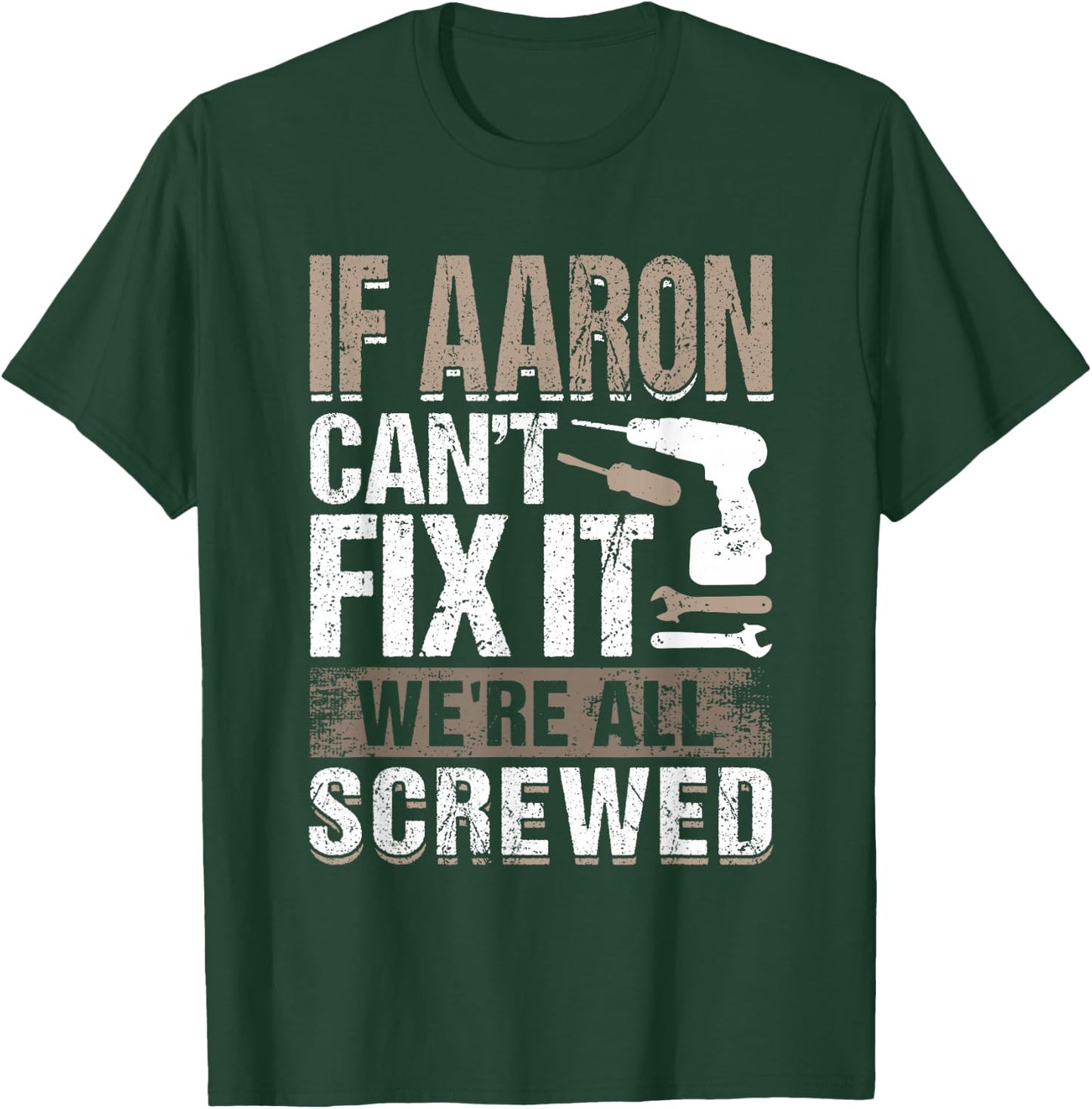 If Aaron Can't Fix It We Are All Screwed T-Shirt - T-Shirt | Forest