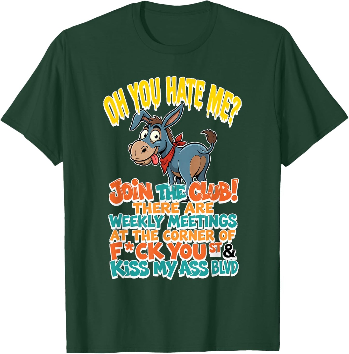 You Hate Me Join Te Club There are Weekly Meetings At The T-Shirt - T-Shirt | Forest