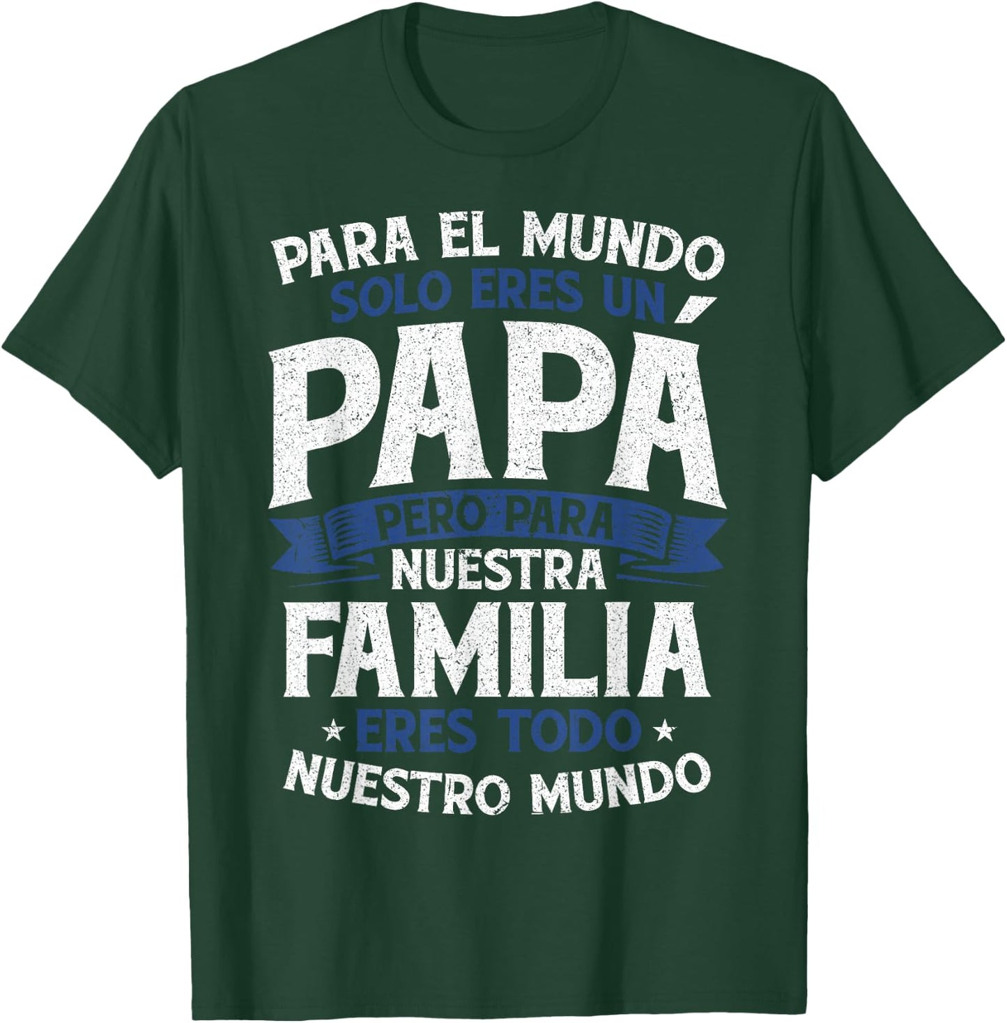 para el Mundo eres Solo un papá Pero para Nuestra Familia T-Shirt - T-Shirt | Forest