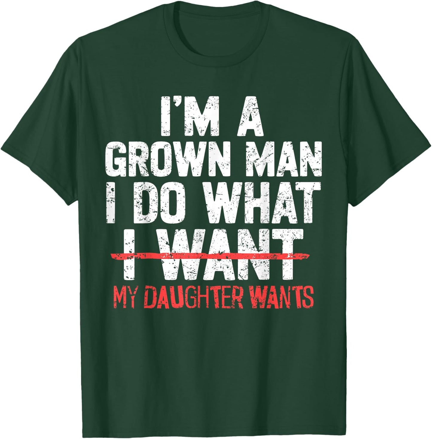 I'm A Grown Man I Do What My Daughter Wants Funny Dad Father T-Shirt - T-Shirt | Forest