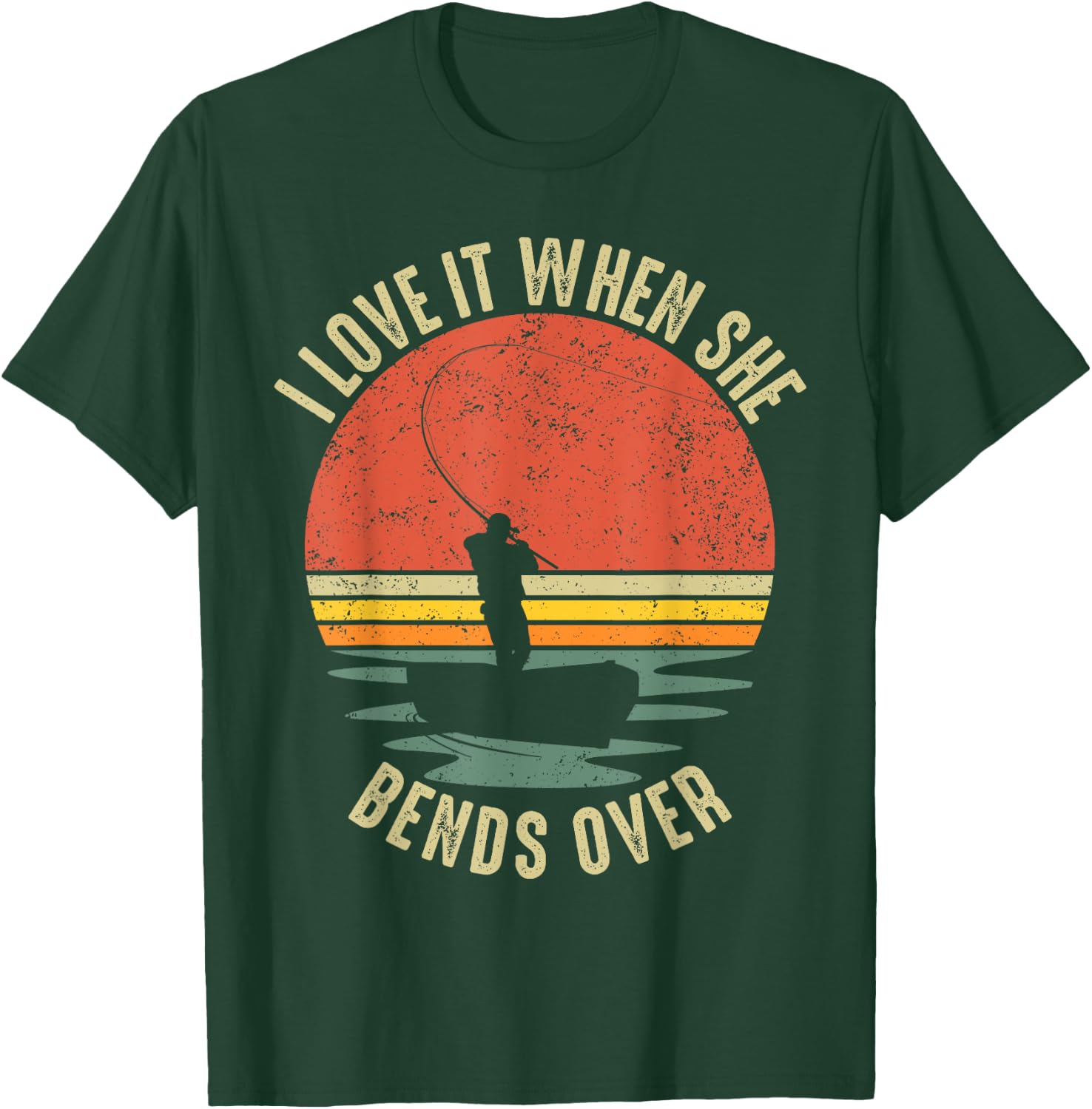 Funny I Love It When She Bends Over Fishing T-Shirt - T-Shirt | Forest