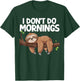 I Don't Do Mornings Sloth T-Shirt - T-Shirt | Forest